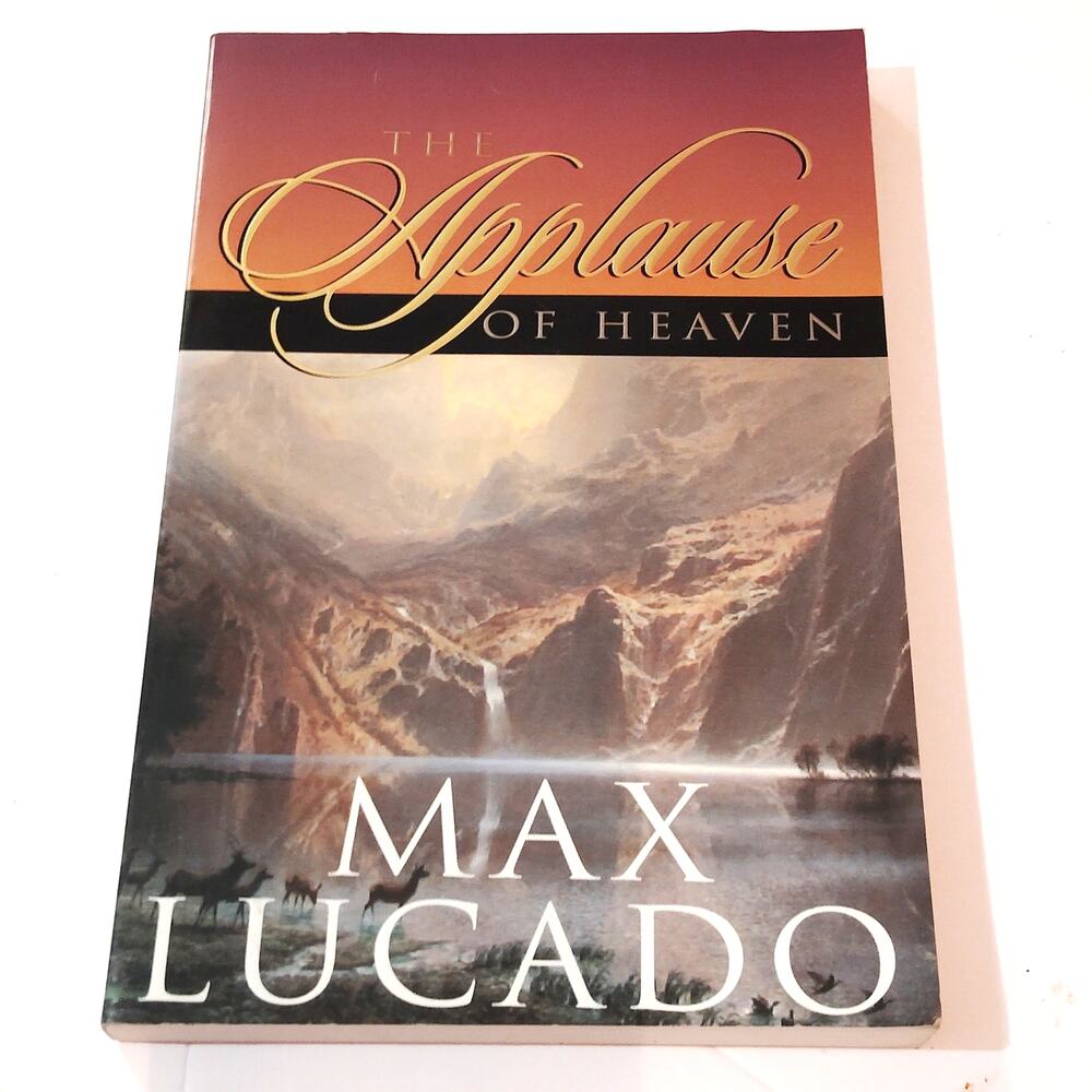 The Applause of Heaven by Max Lucado - 1999 Paperback Edition - LN Condition